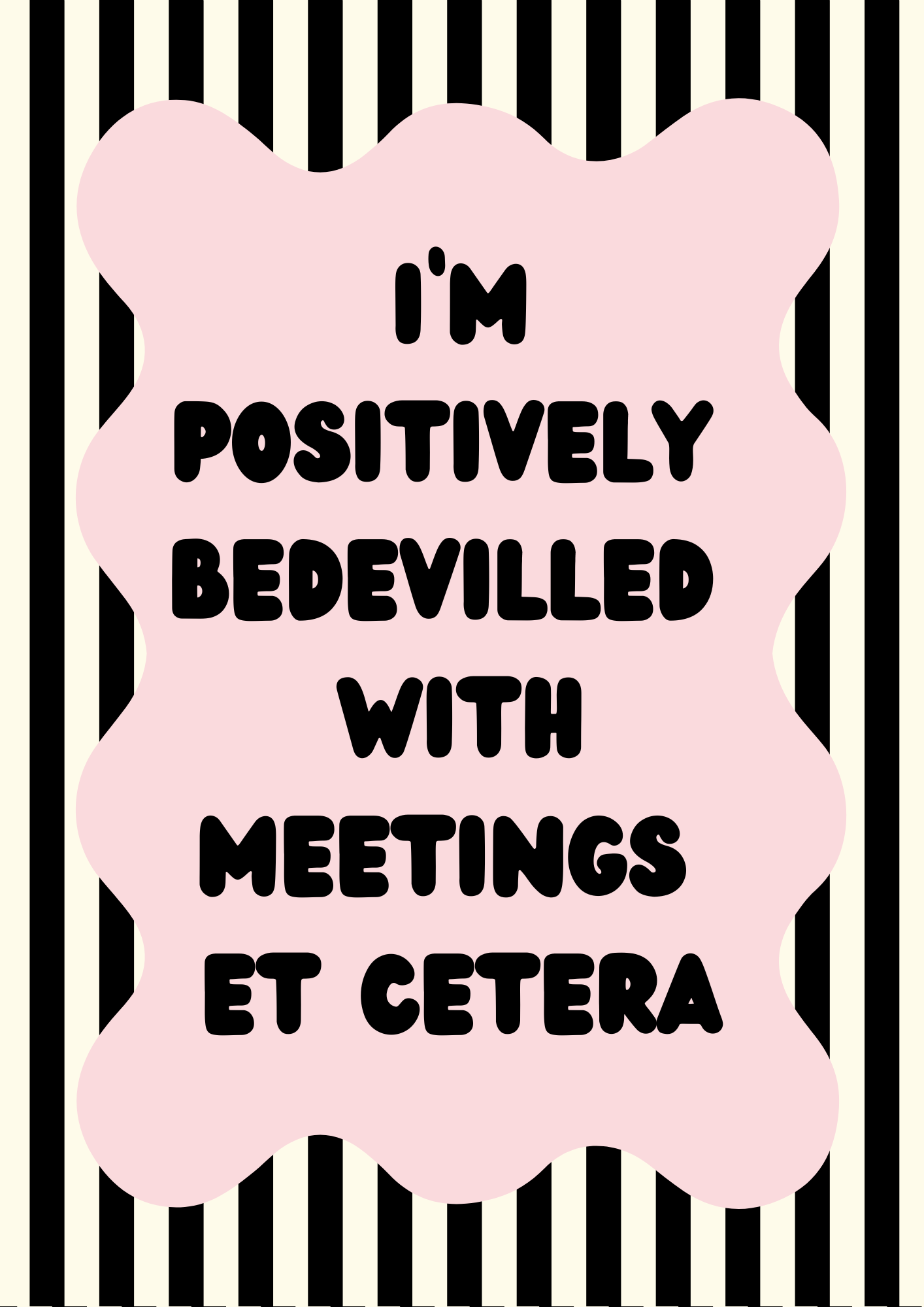 I’m Positively Bedevilled With Meetings Et Cetera Wall Print
