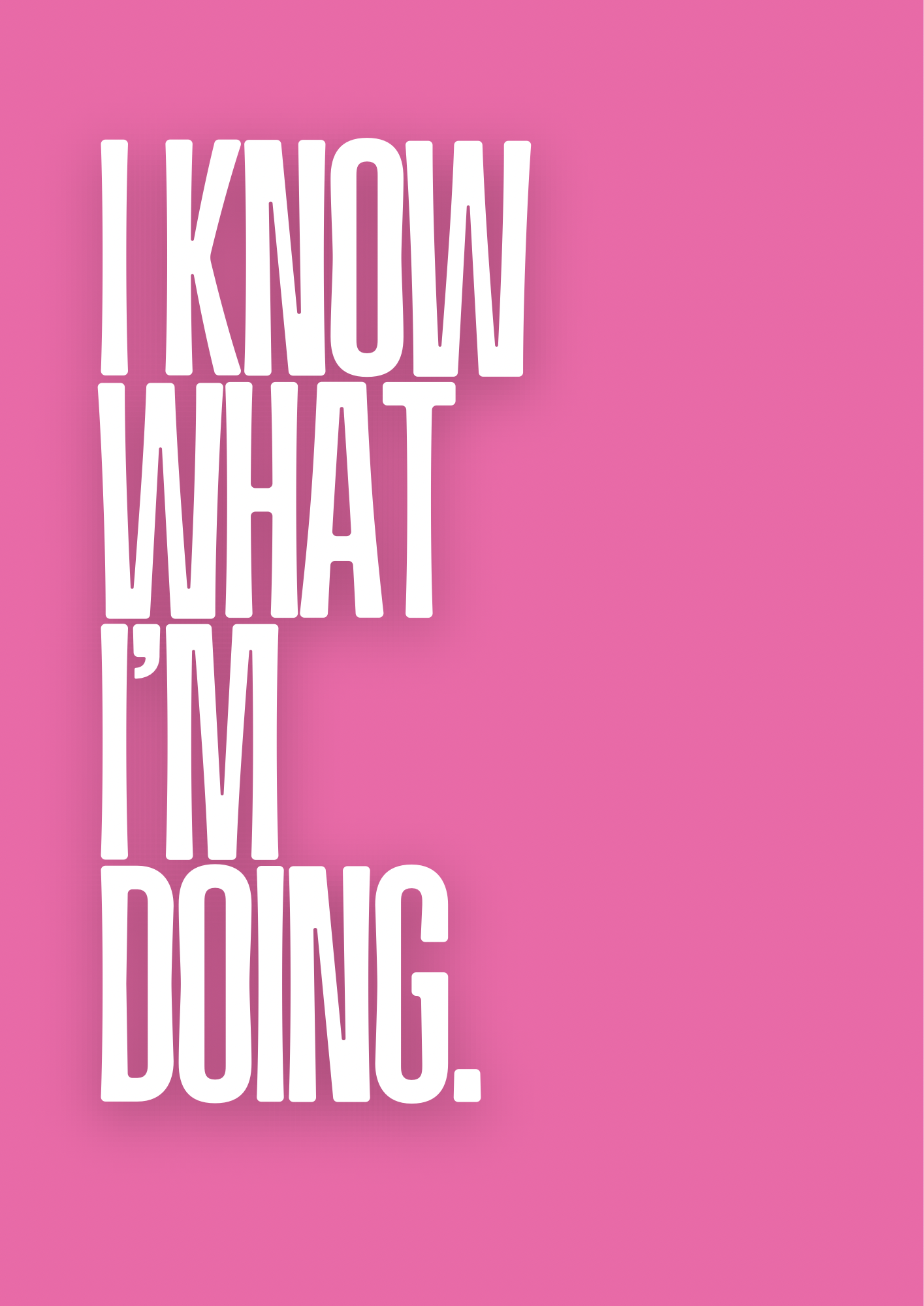I Know What I’m Doing Print