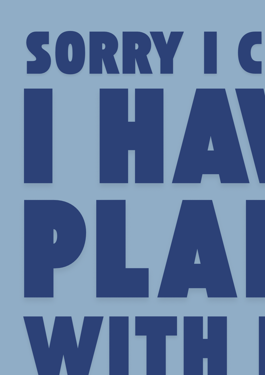 Sorry I Have Plans With My Dog Print
