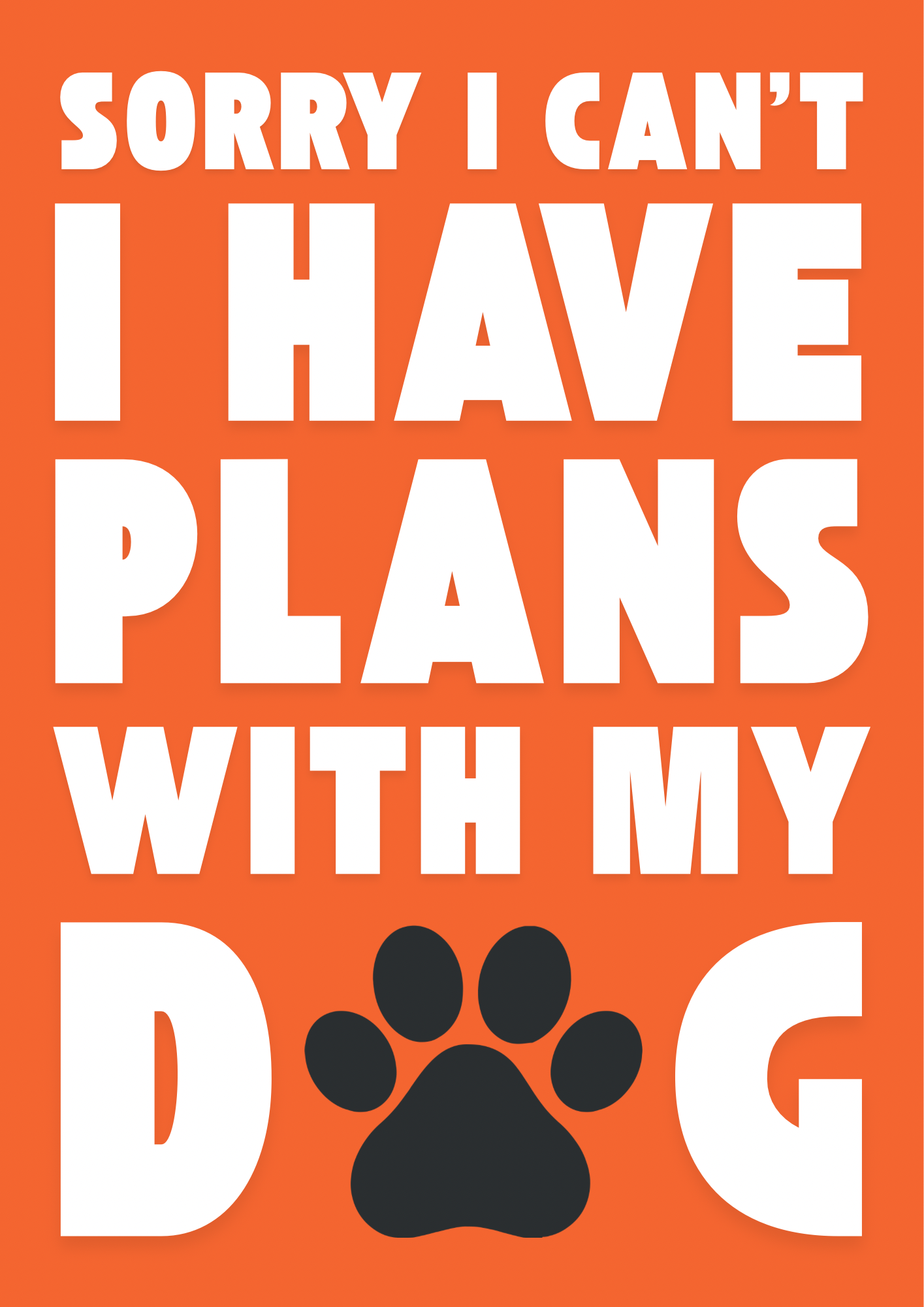 Sorry I Have Plans With My Dog Print