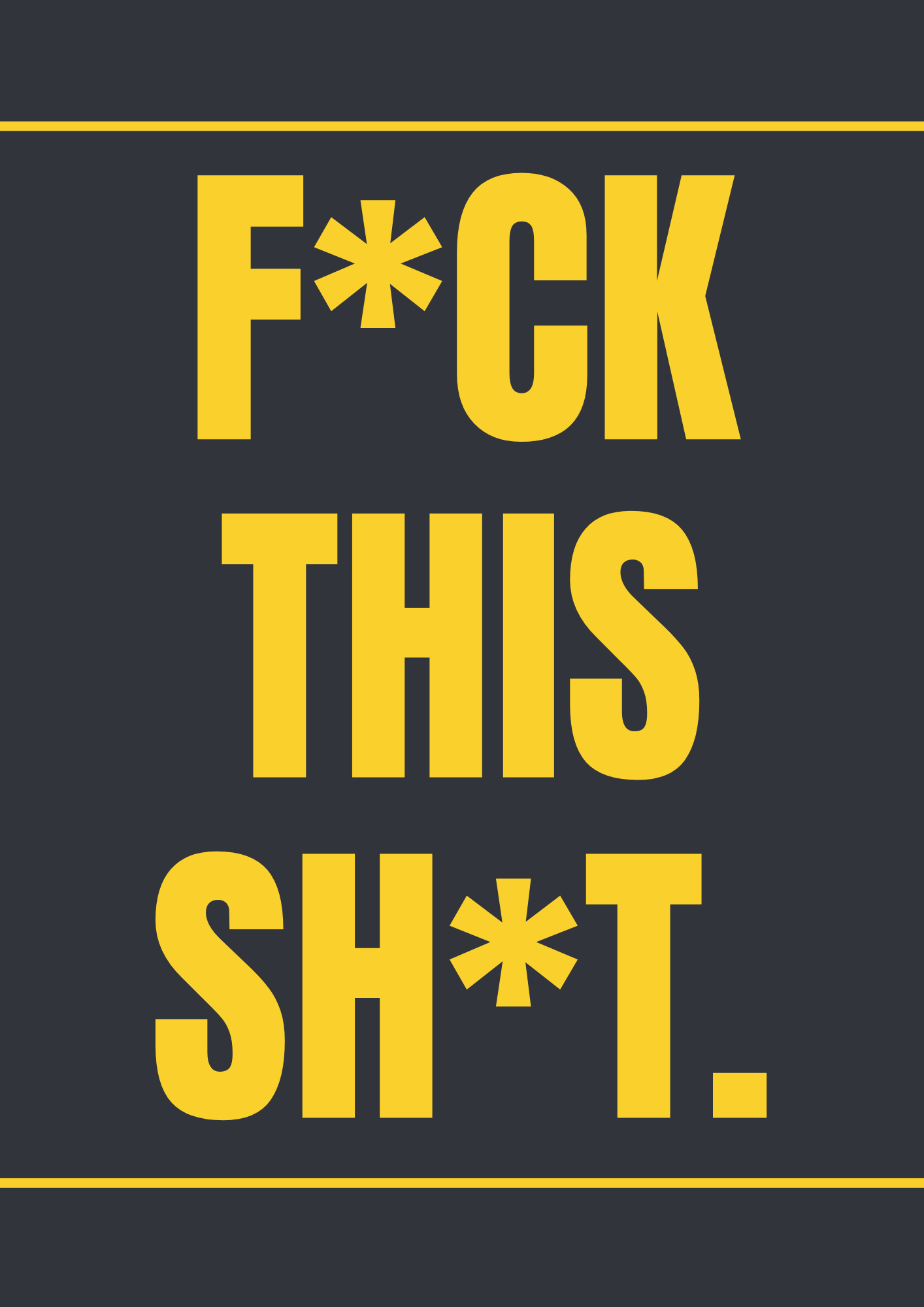 F*ck This Sh*t Wall Print