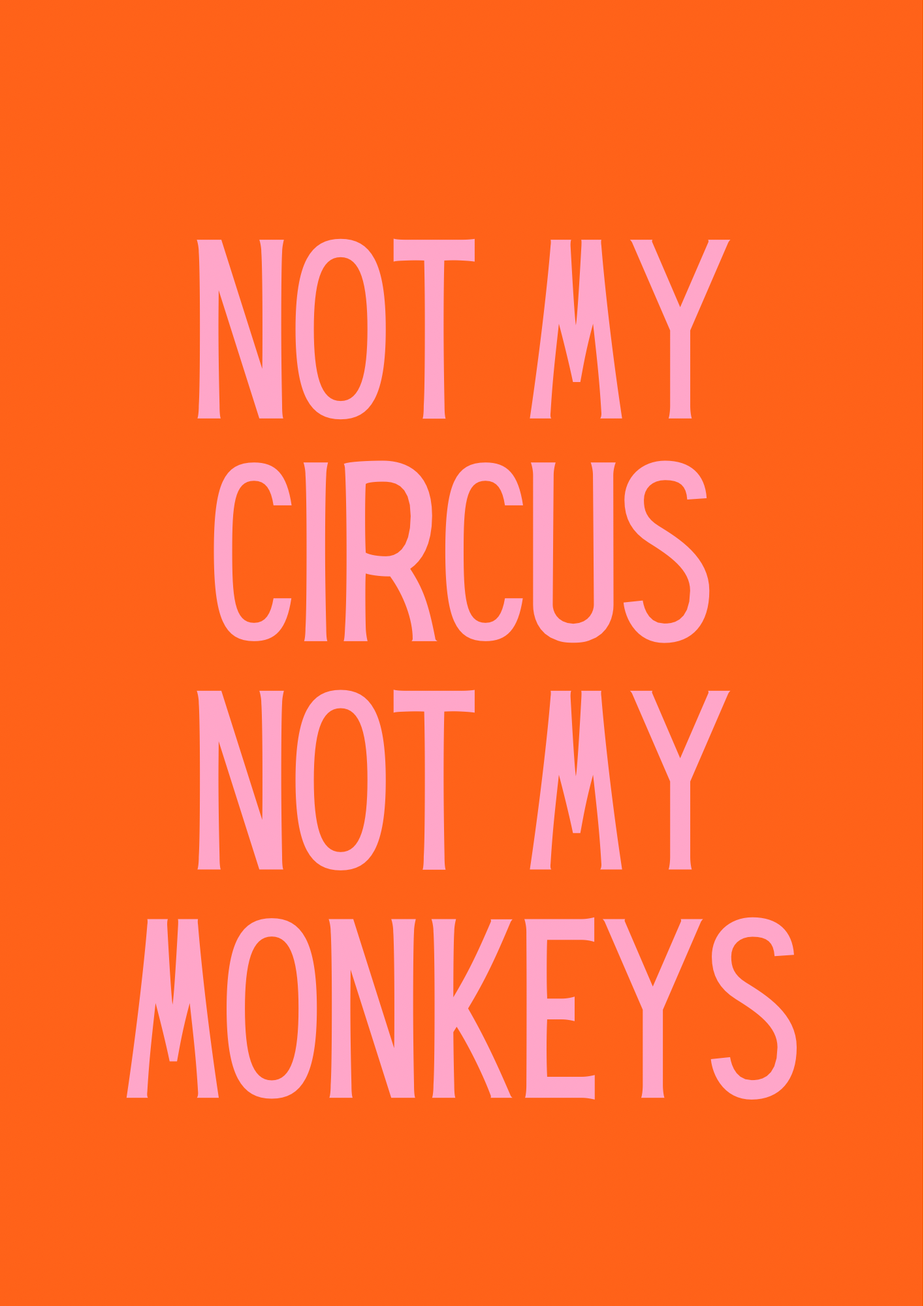Not My Circus Not My Monkeys Print