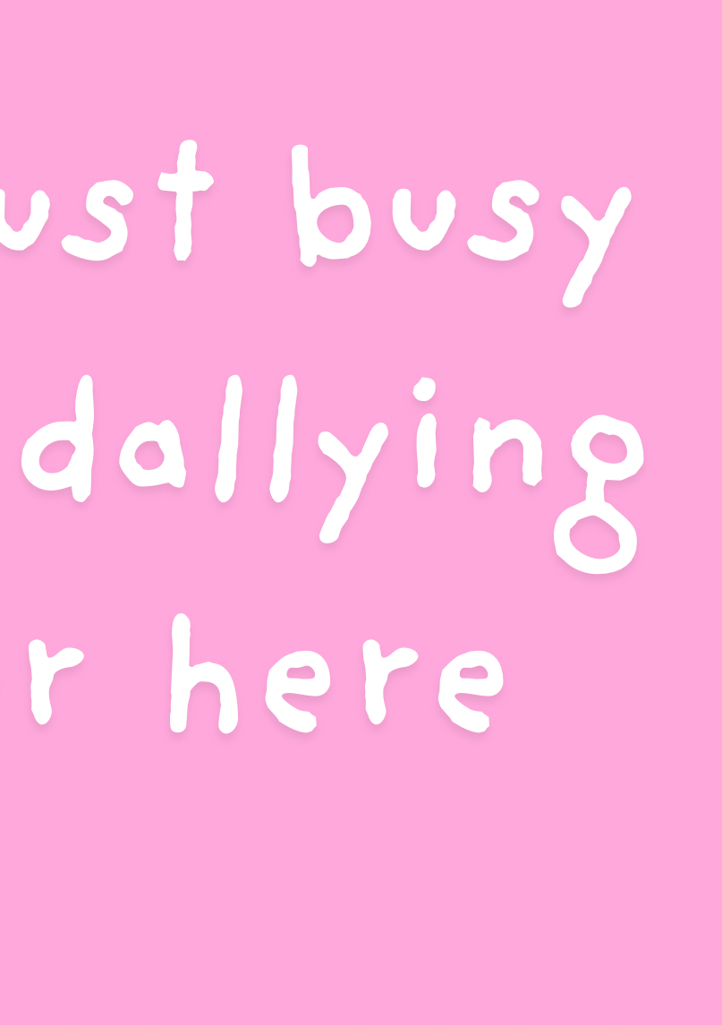 I’m Just Dilly Dallying Print