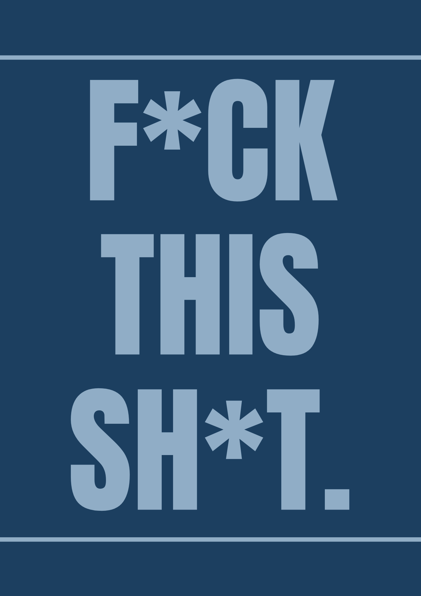 F*ck This Sh*t Wall Print