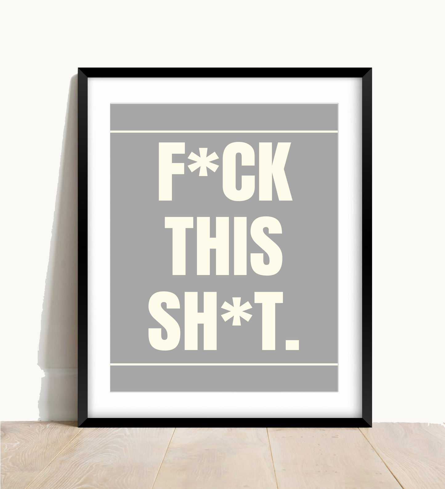 F*ck This Sh*t Wall Print