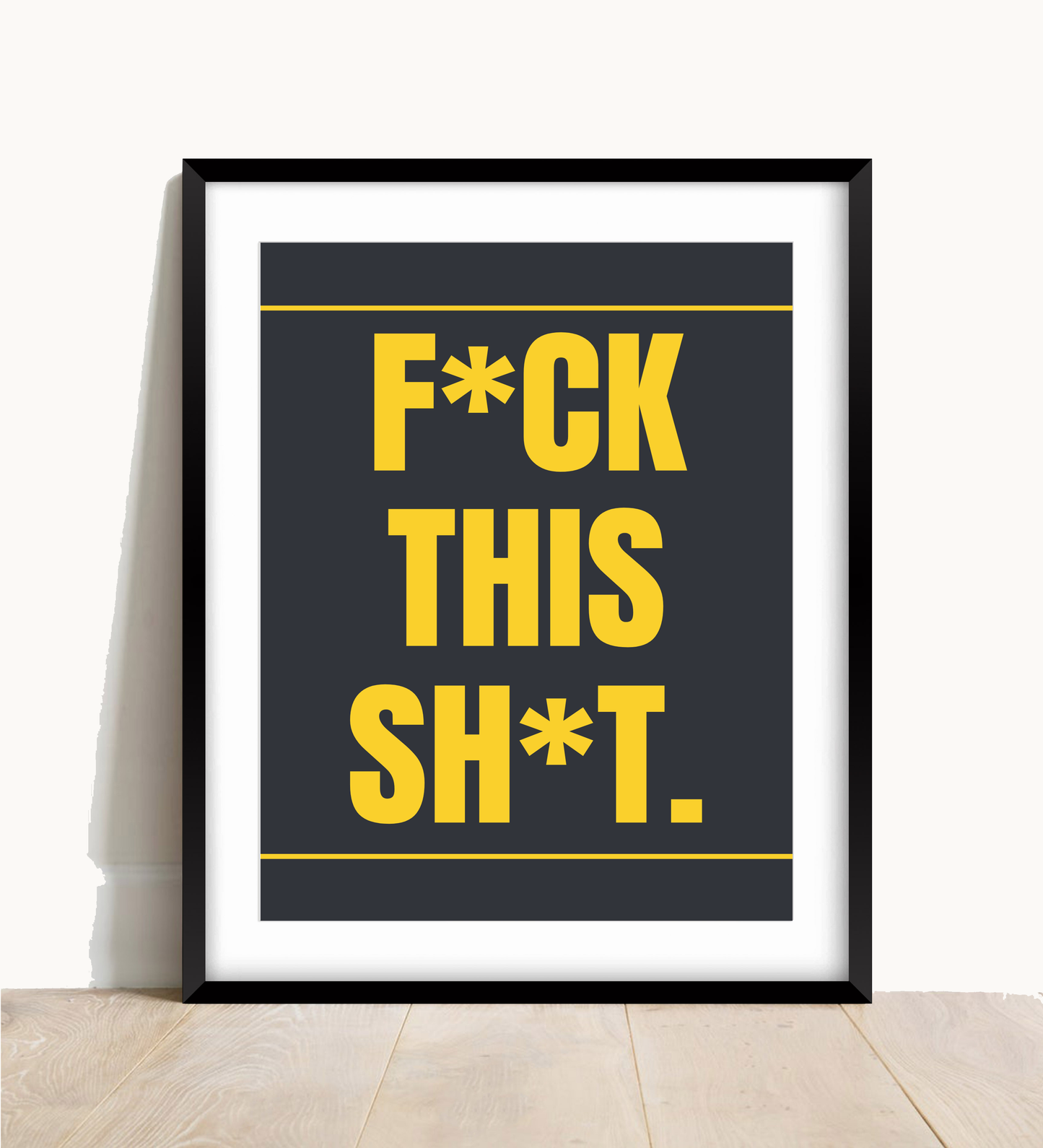 F*ck This Sh*t Wall Print