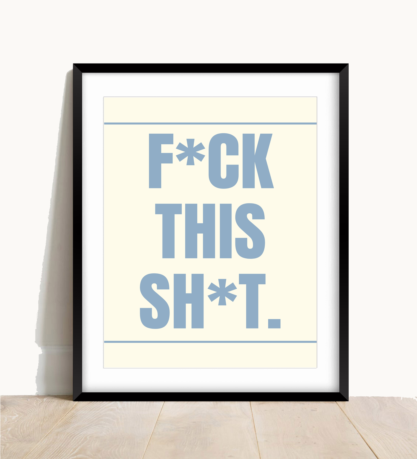 F*ck This Sh*t Wall Print