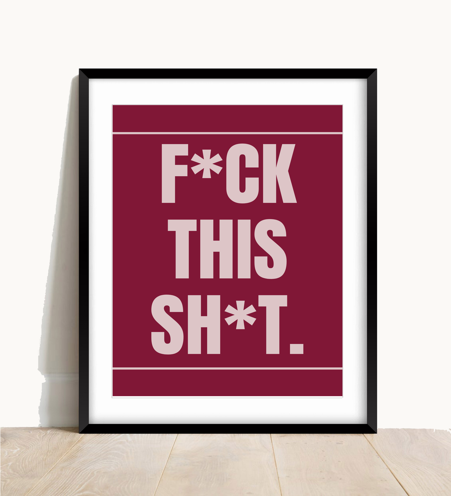 F*ck This Sh*t Wall Print