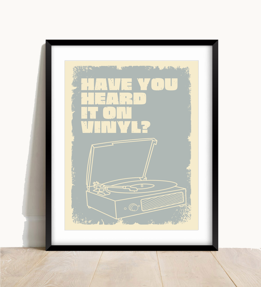 Have You Heard It On Vinyl Print