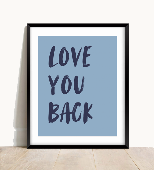 Love You Back Print