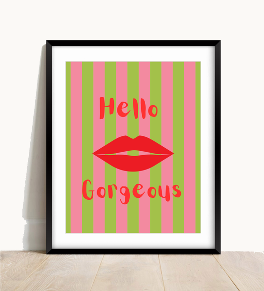 Hello Gorgeous Print