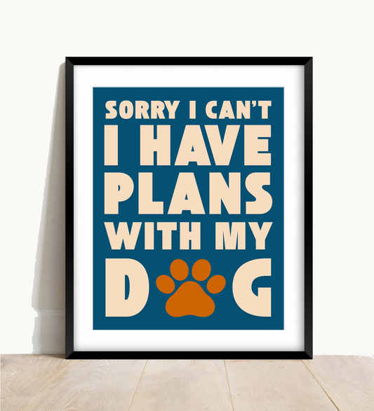 Sorry I Have Plans With My Dog Print