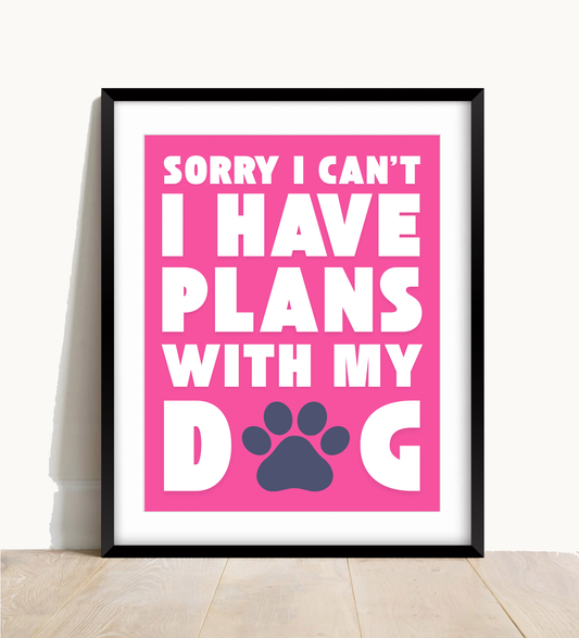 Sorry I Have Plans With My Dog Print