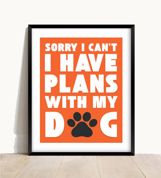 Sorry I Have Plans With My Dog Print