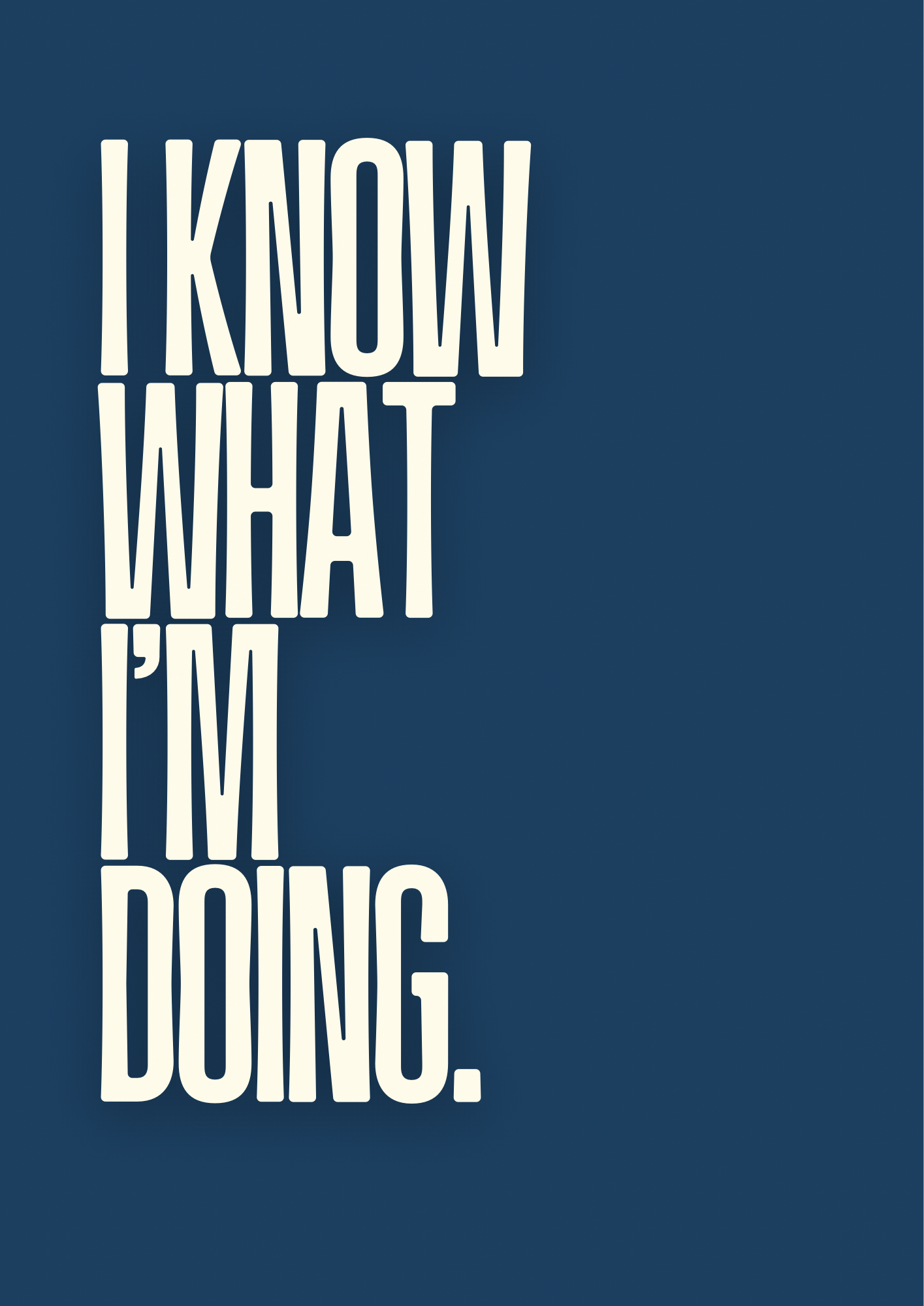 I Know What I’m Doing Print