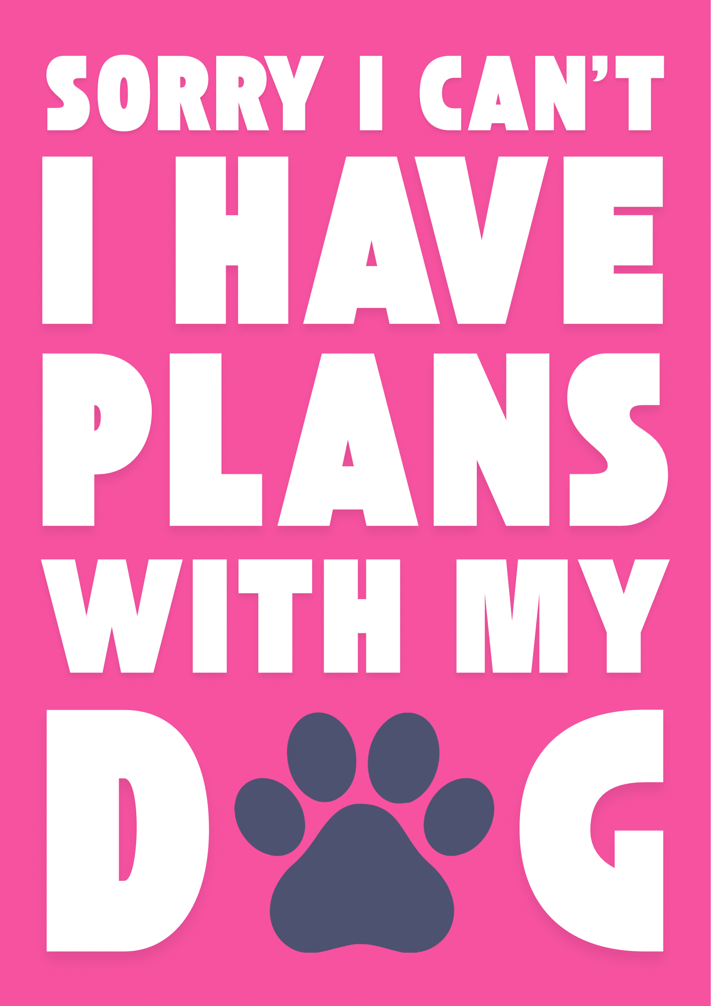 Sorry I Have Plans With My Dog Print