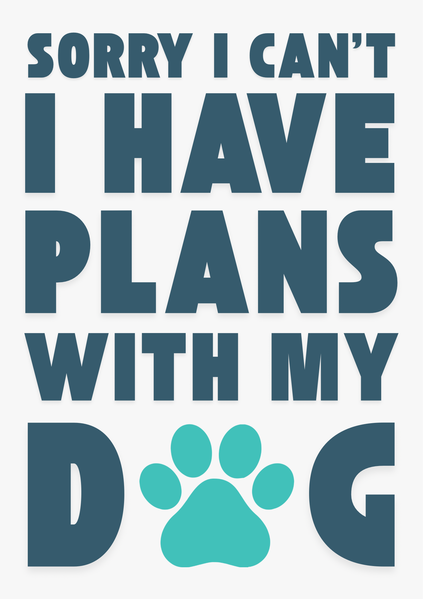 Sorry I Have Plans With My Dog Print