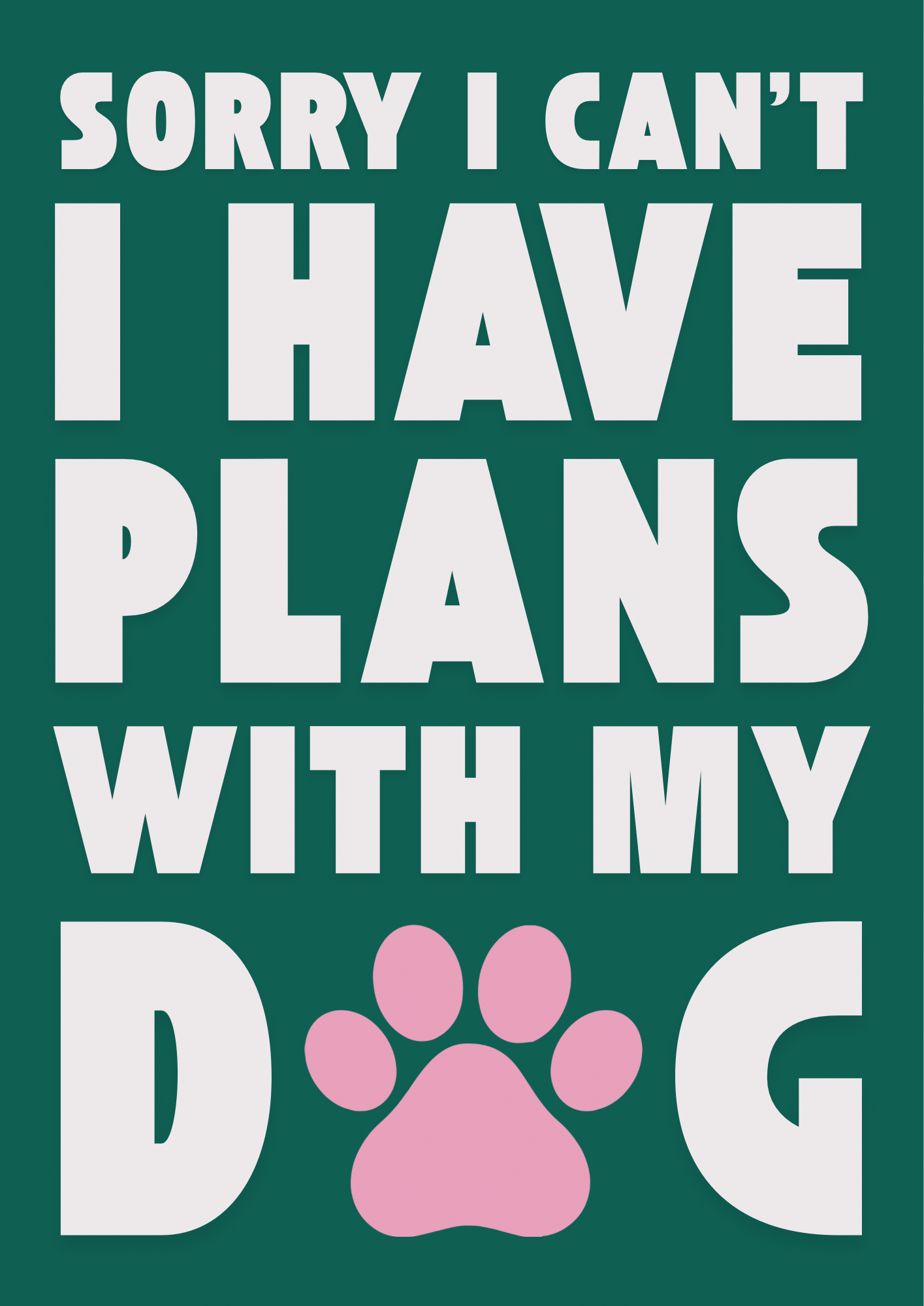 Sorry I Have Plans With My Dog Print