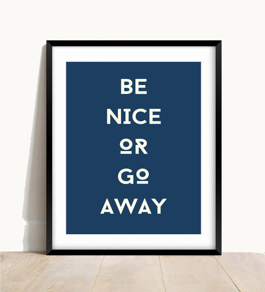 Be Nice Or Go Away Print