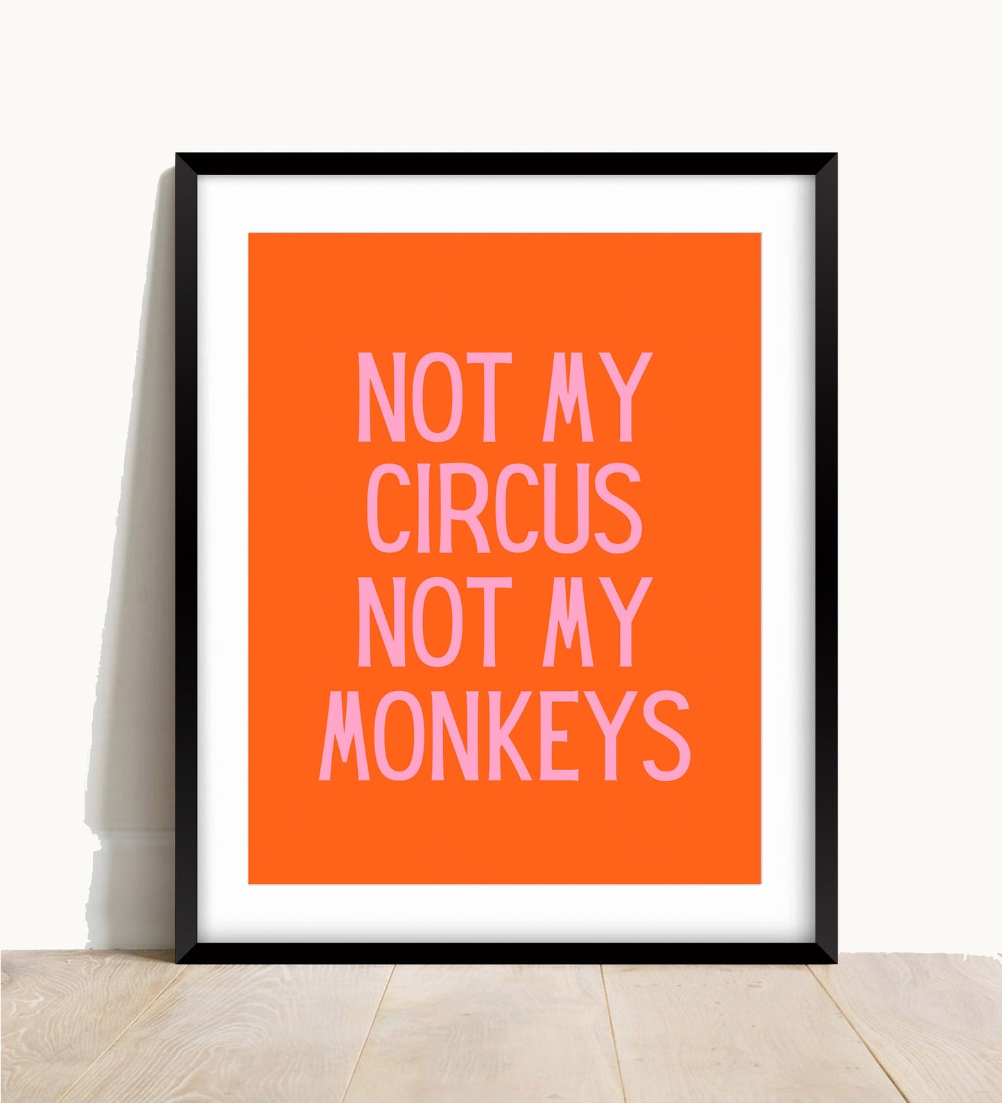 Not My Circus Not My Monkeys Print