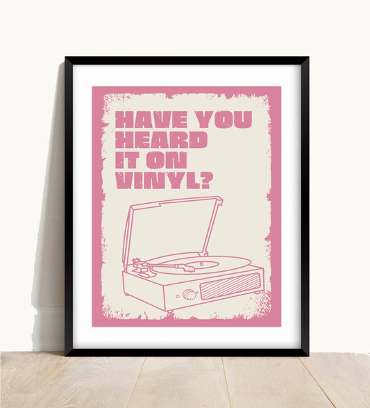 Have You Heard It On Vinyl Print