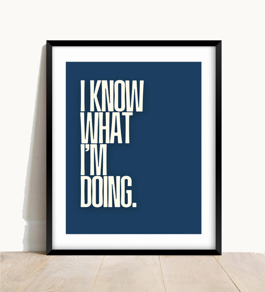 I Know What I’m Doing Print