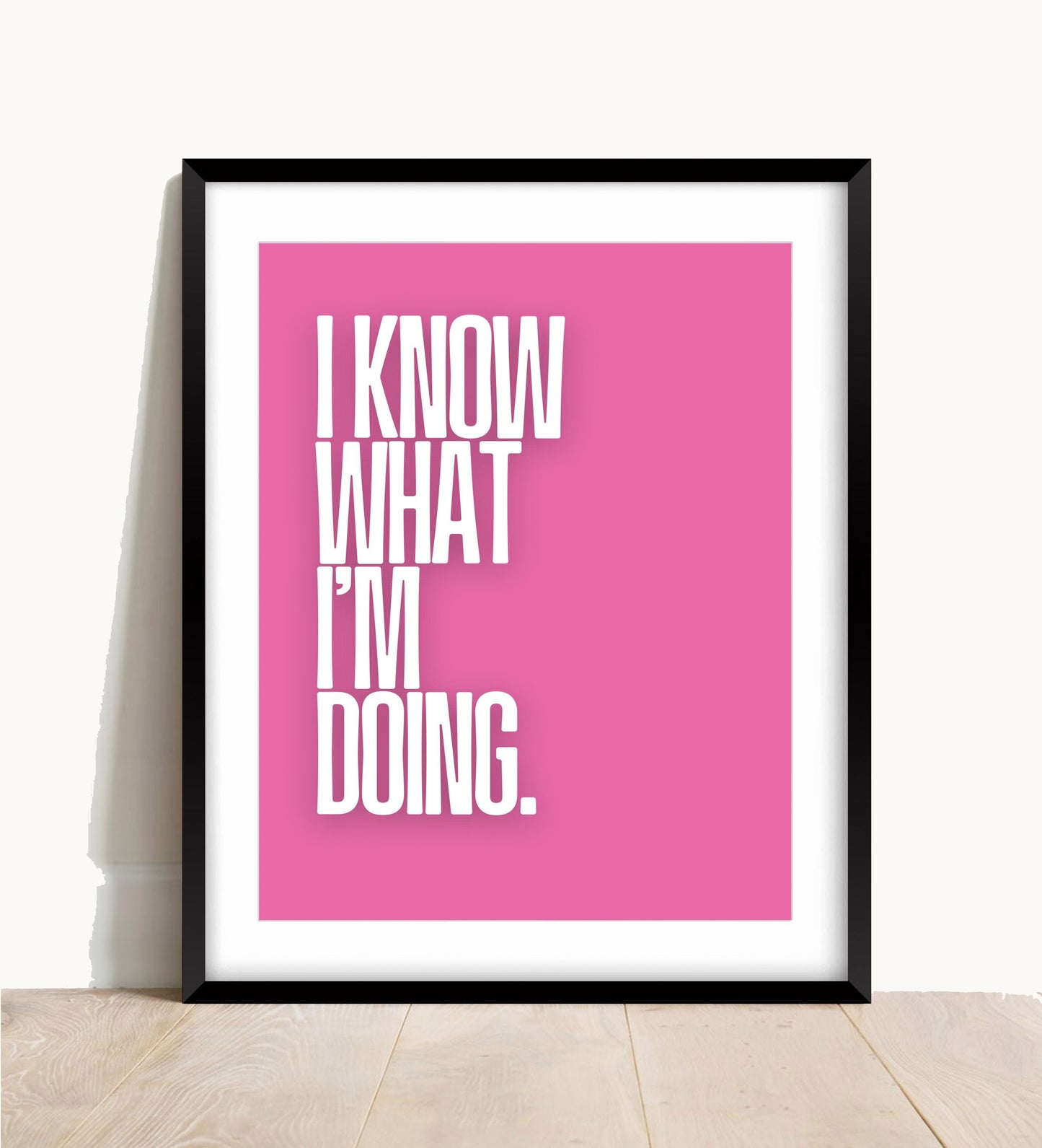 I Know What I’m Doing Print