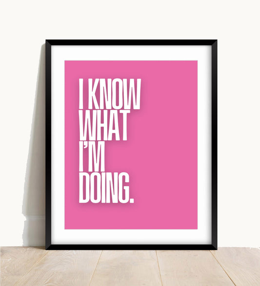 I Know What I’m Doing Print
