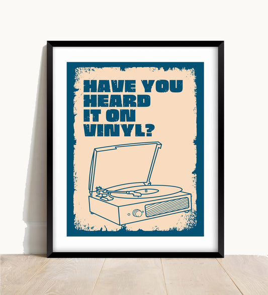 Have You Heard It On Vinyl Print