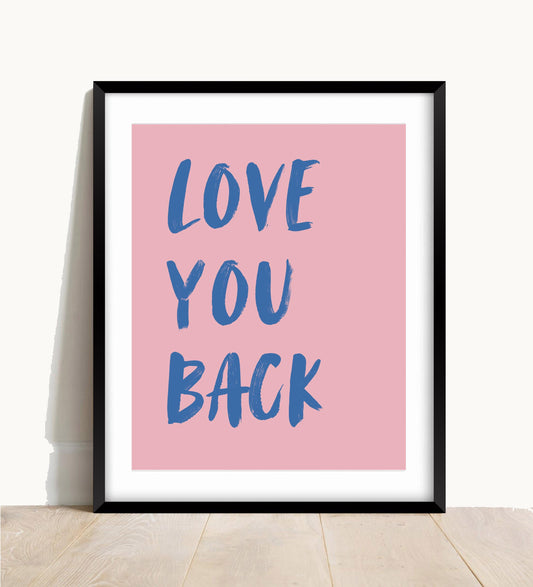 Love You Back Print