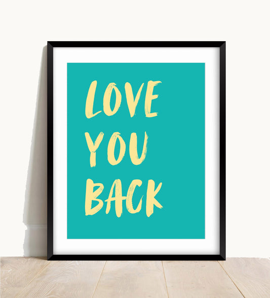 Love You Back Print