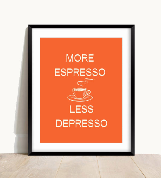 More Espresso Less Depresso Print