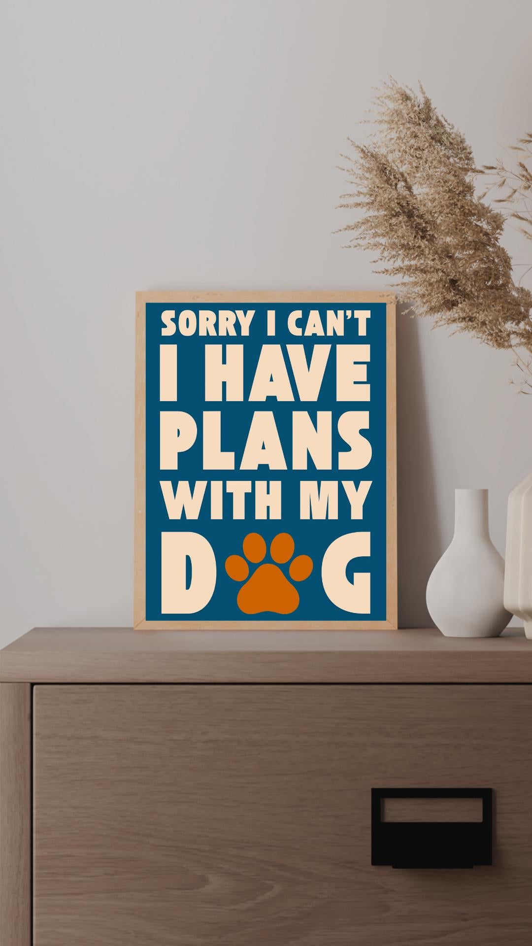 Sorry I Have Plans With My Dog Print, Dog Lover Wall Art