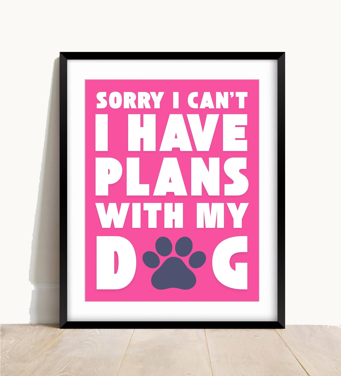 Sorry, I Have Plans With My Dog Wall Print, Dog Lover Gift