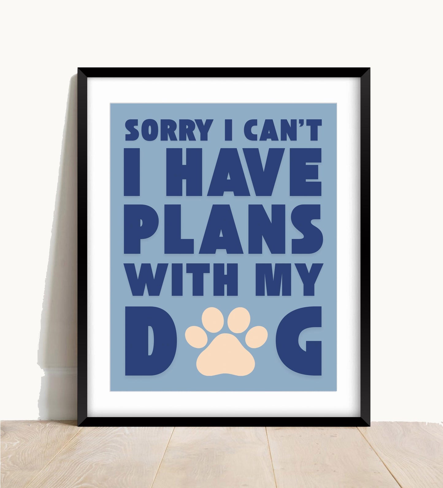 Funny Dog Lover Wall Print, Sorry I Have Plans With My Dog, Pet Art