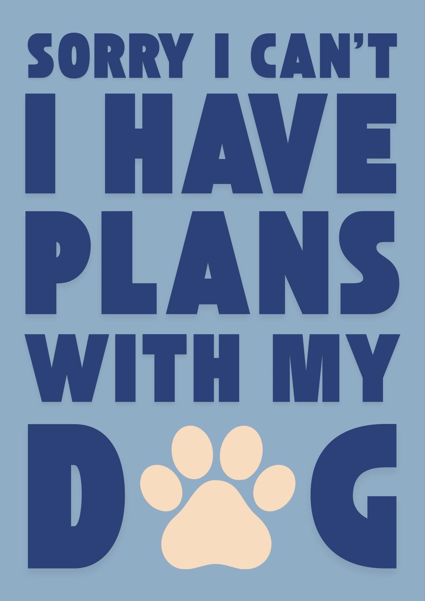 Funny Dog Lover Wall Print, Sorry I Have Plans With My Dog, Pet Art