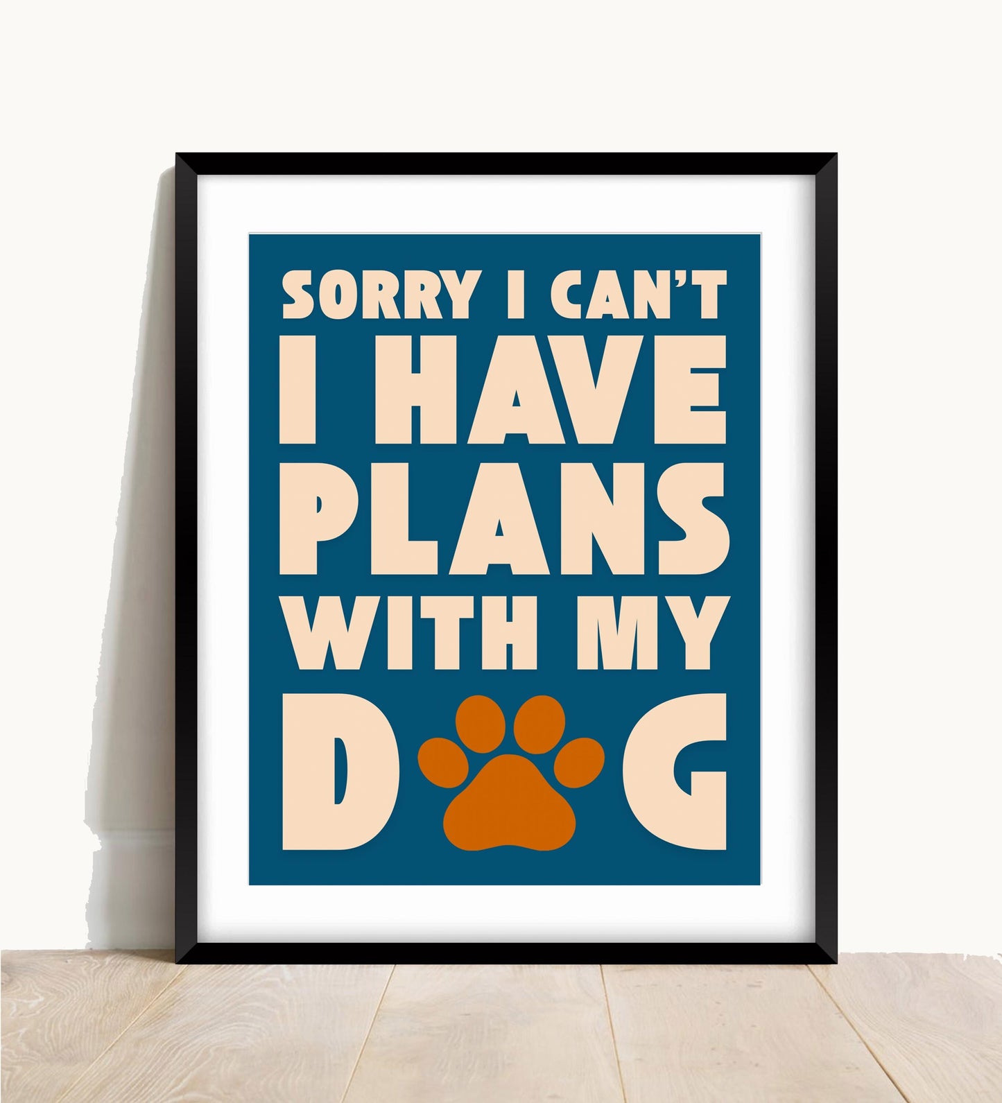 Sorry I Have Plans With My Dog Print, Dog Lover Wall Art