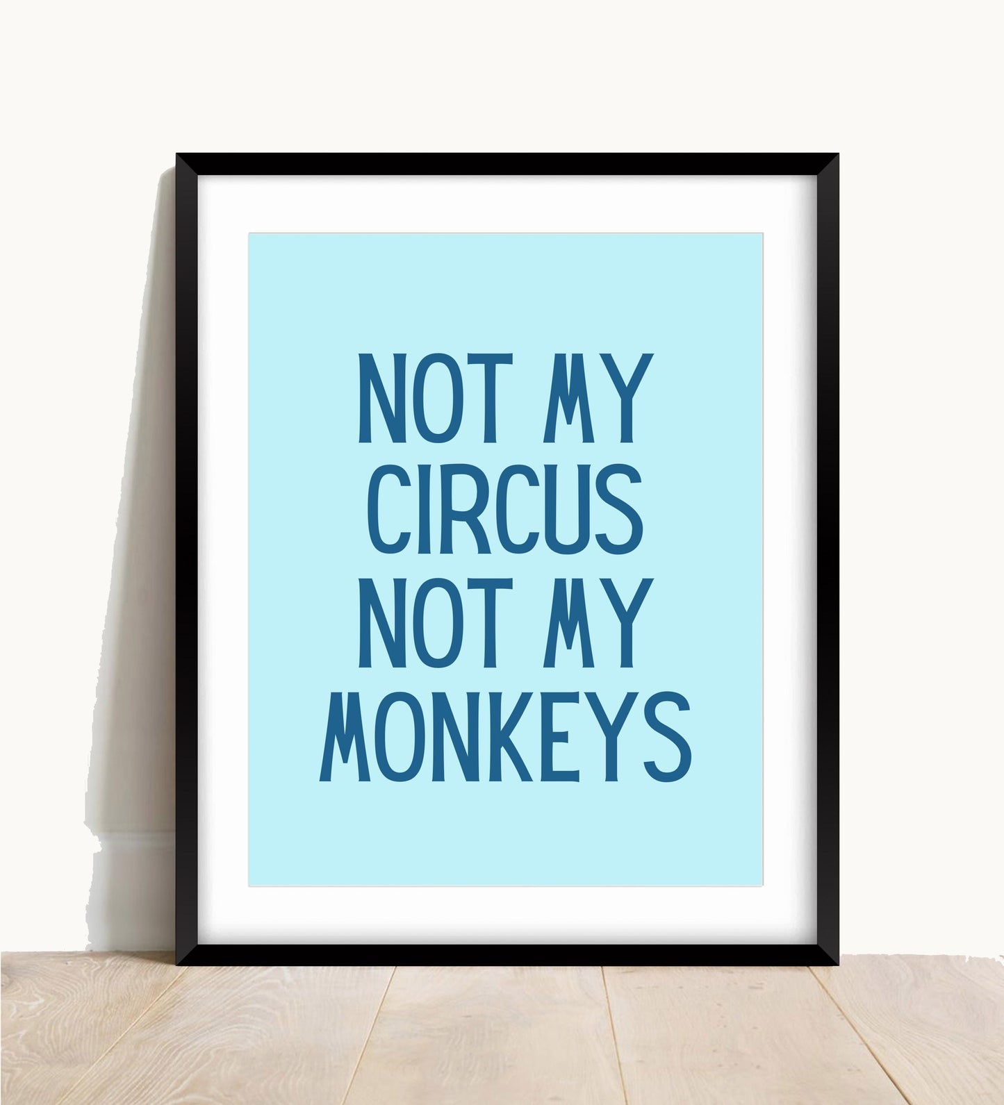 Not My Circus Monkeys Print, Funny Typography Wall Art