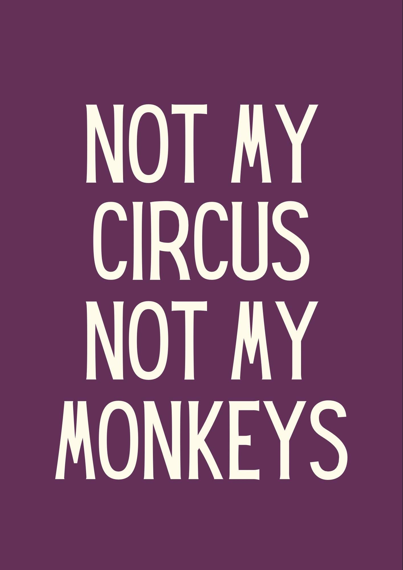 Not My Circus Monkeys Print, Funny Sarcastic Wall Art