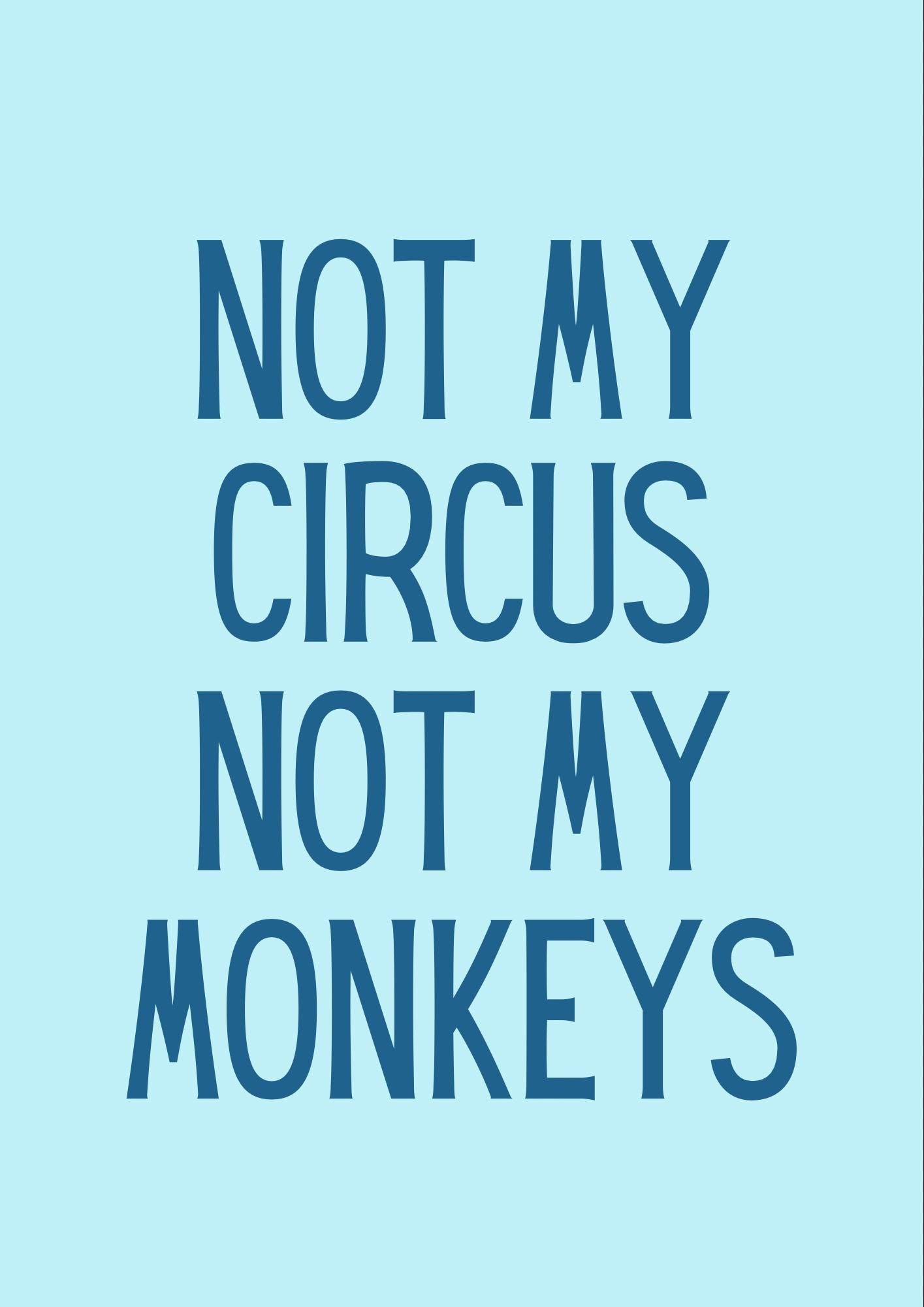 Not My Circus Monkeys Print, Funny Typography Wall Art
