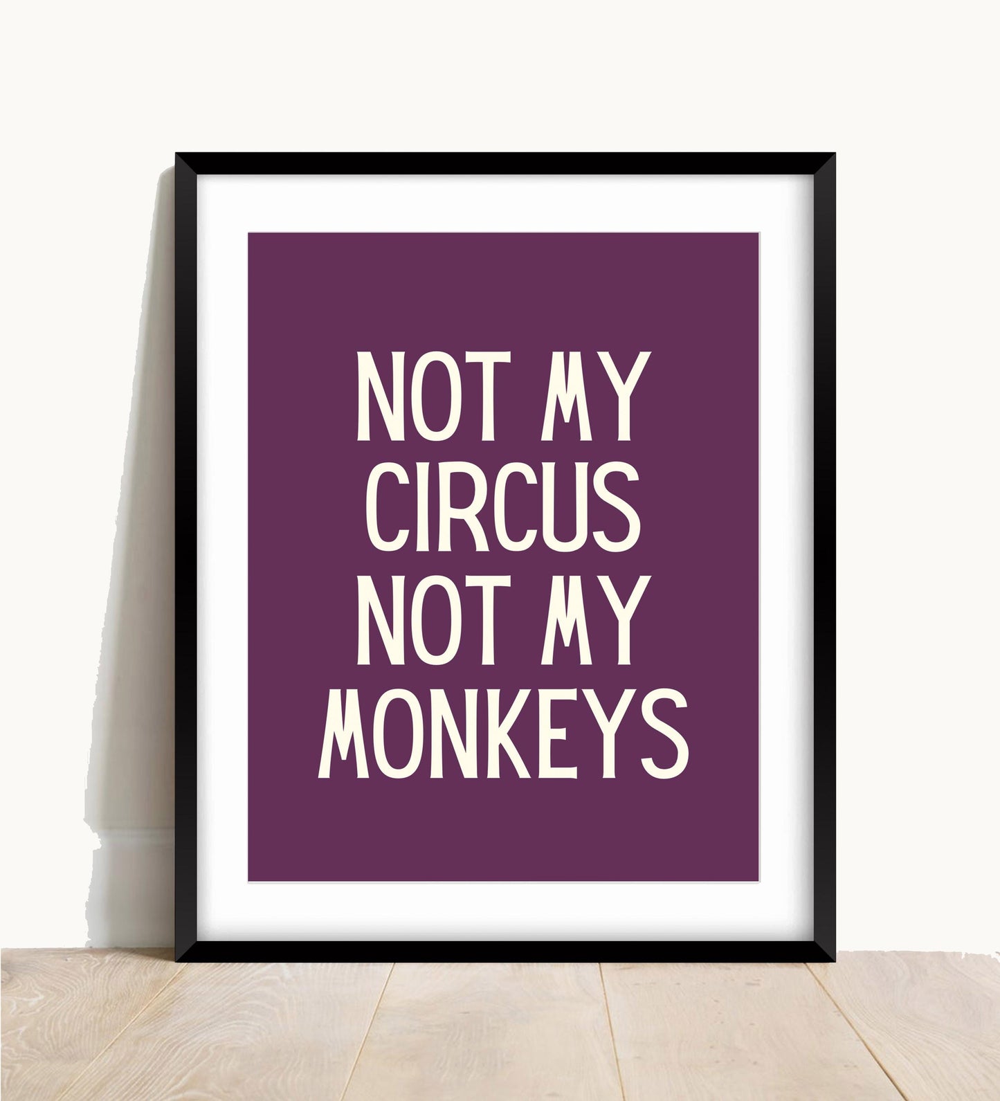 Not My Circus Monkeys Print, Funny Sarcastic Wall Art