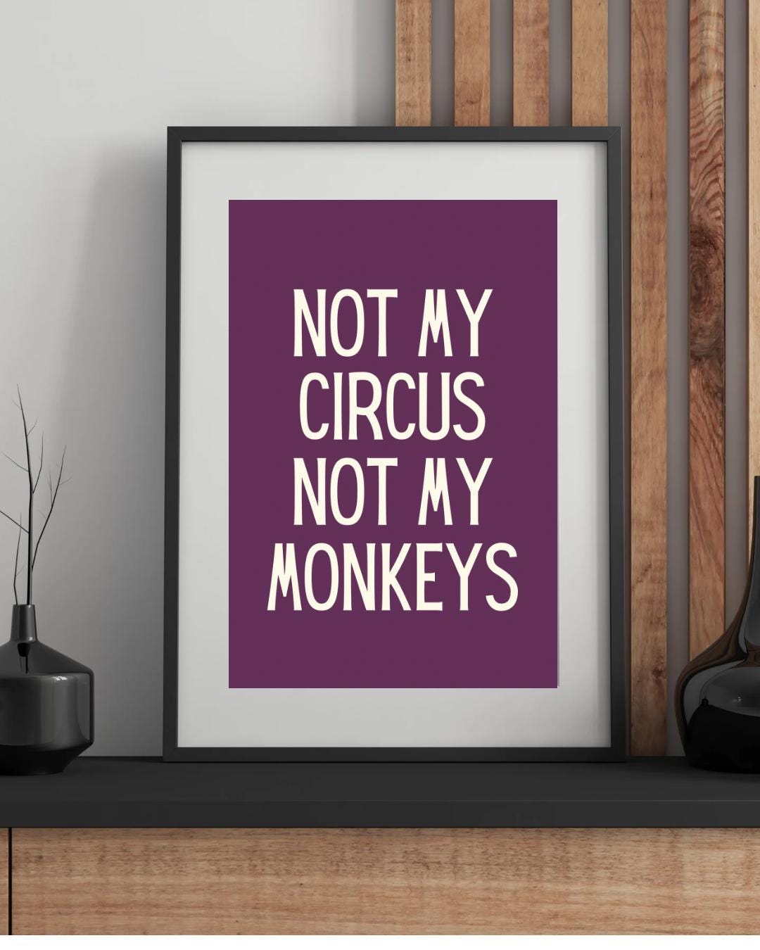 Not My Circus Monkeys Print, Funny Sarcastic Wall Art